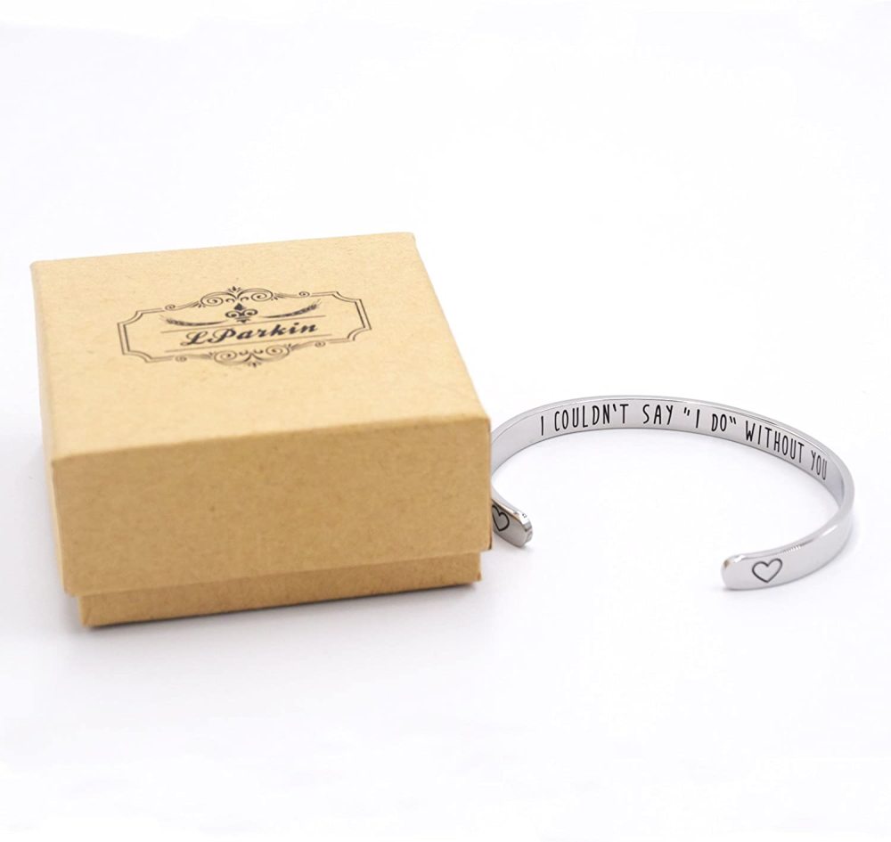 LParkin Bridesmaid Bracelet I Couldn't Say I Do Without You Stainless Steel Cuff Bracelet Bridesmaid Gift