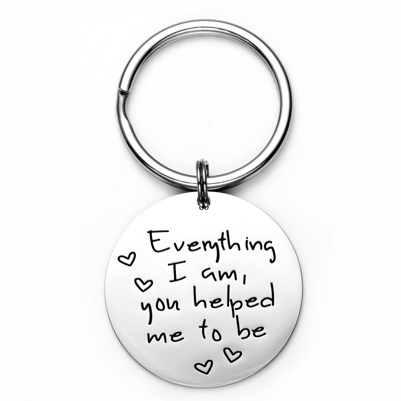 Everything I Am You Helped Me to Be Keychain Backside Personalized Mom Gifts Mom Christmas Gifts from Daughter Gifts for Mom Christmas Gifts for Mom