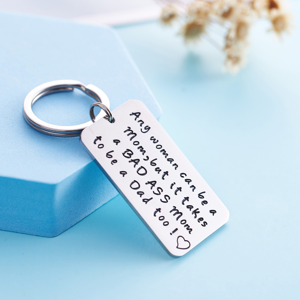 Single Mom Gift Keychain Any Woman Can Be A Mom But It Takes a BAD ASS Mom To Be A Dad Too
