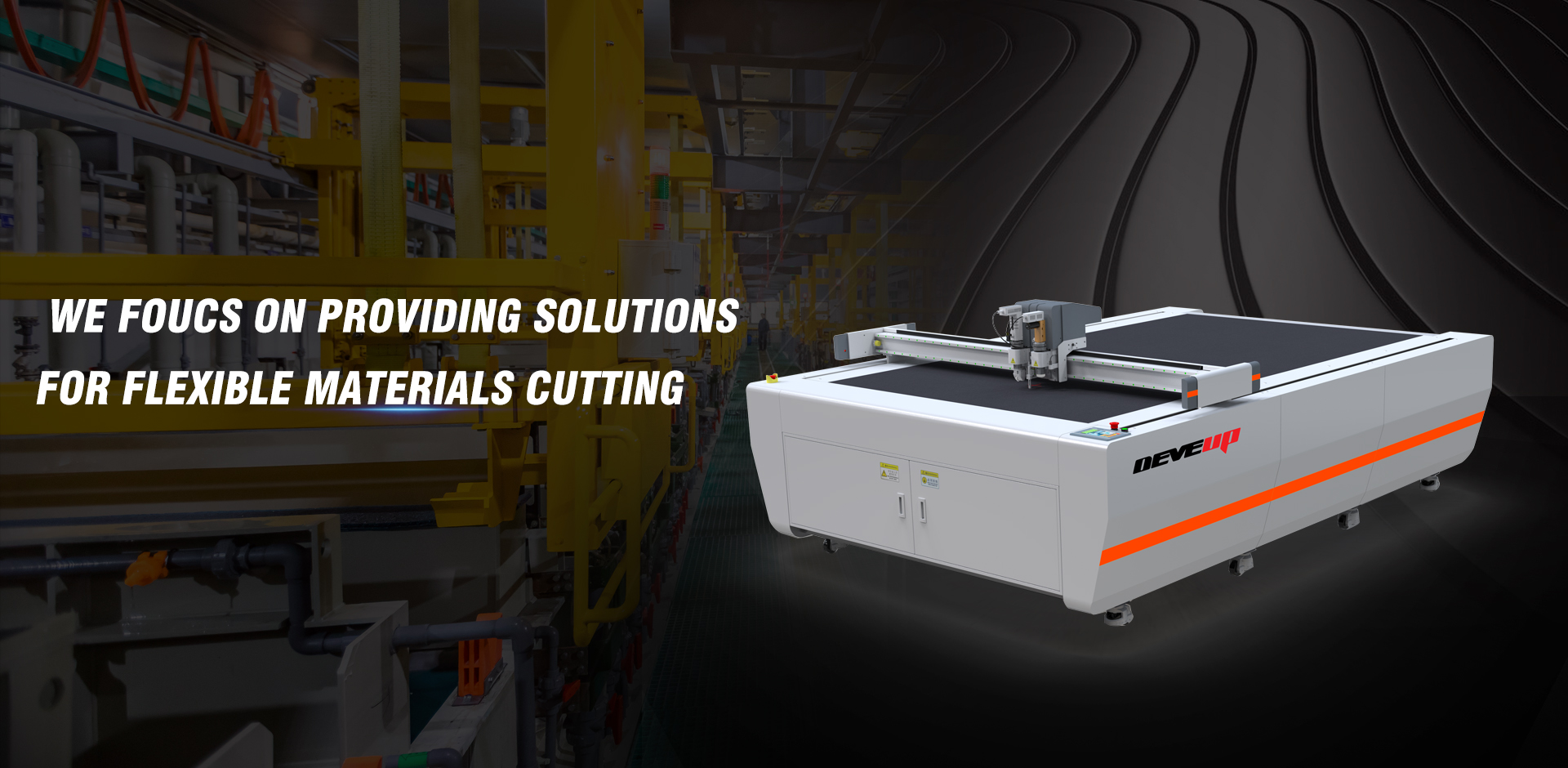 WE FOUCS ON PROVIDING SOLUTIONS FOR FLEXIBLE MATERIALS CUTTING