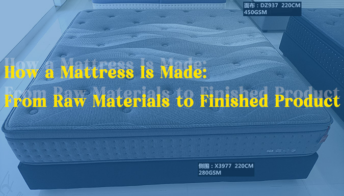 How a Mattress Is Made: From Raw Materials to Finished Product