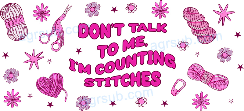 16oz UV DTF Don't Talk to Me I'm Counting Stitches-AH4-105