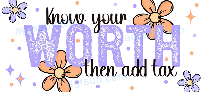 16oz UV DTF Know Your Worth Then Add Tax-AH4-108