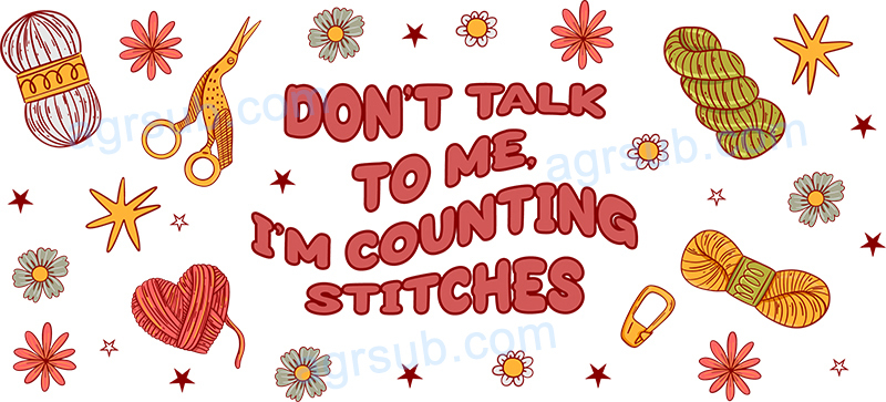16oz UV DTF Don't Talk to Me I'm Counting Stitches-AH4-104