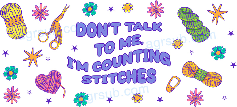 16oz UV DTF Don't Talk to Me I'm Counting Stitches-AH4-106