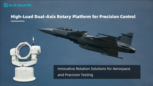 High-Precision High-Load Dual-Axis Full-Range Electric Rotary Table for Aerospace and Precision Optical Testing,Blueequator-ai.com,High-Precision High-Load Dual-Axis Full-Range Electric Rotary Table for Aerospace and Precision Optical Testing