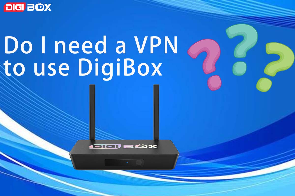 Do I need a VPN to use DigiBox?