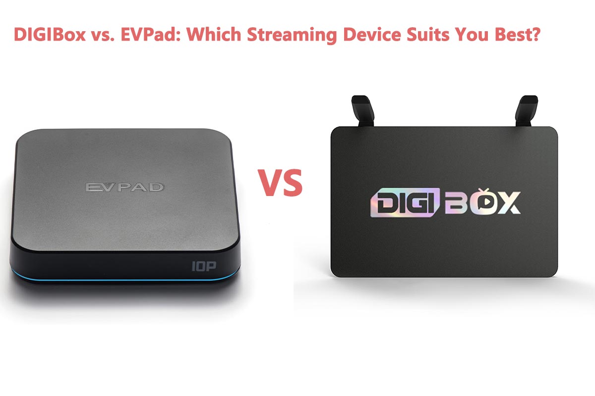 DIGIBox vs. EVPad: ¿Elegir el dispositivo de transmisión adecuado para su hogar?