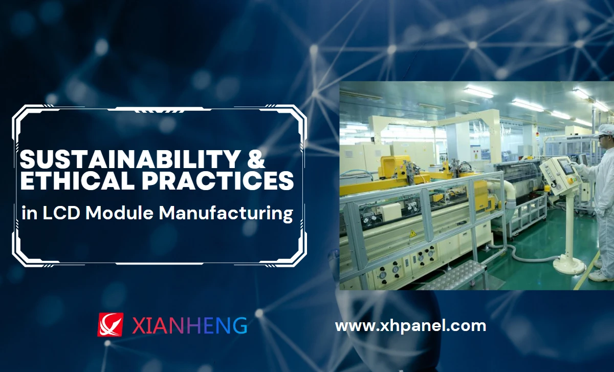 Sustainability and Ethical Practices in LCD Module Manufacturing