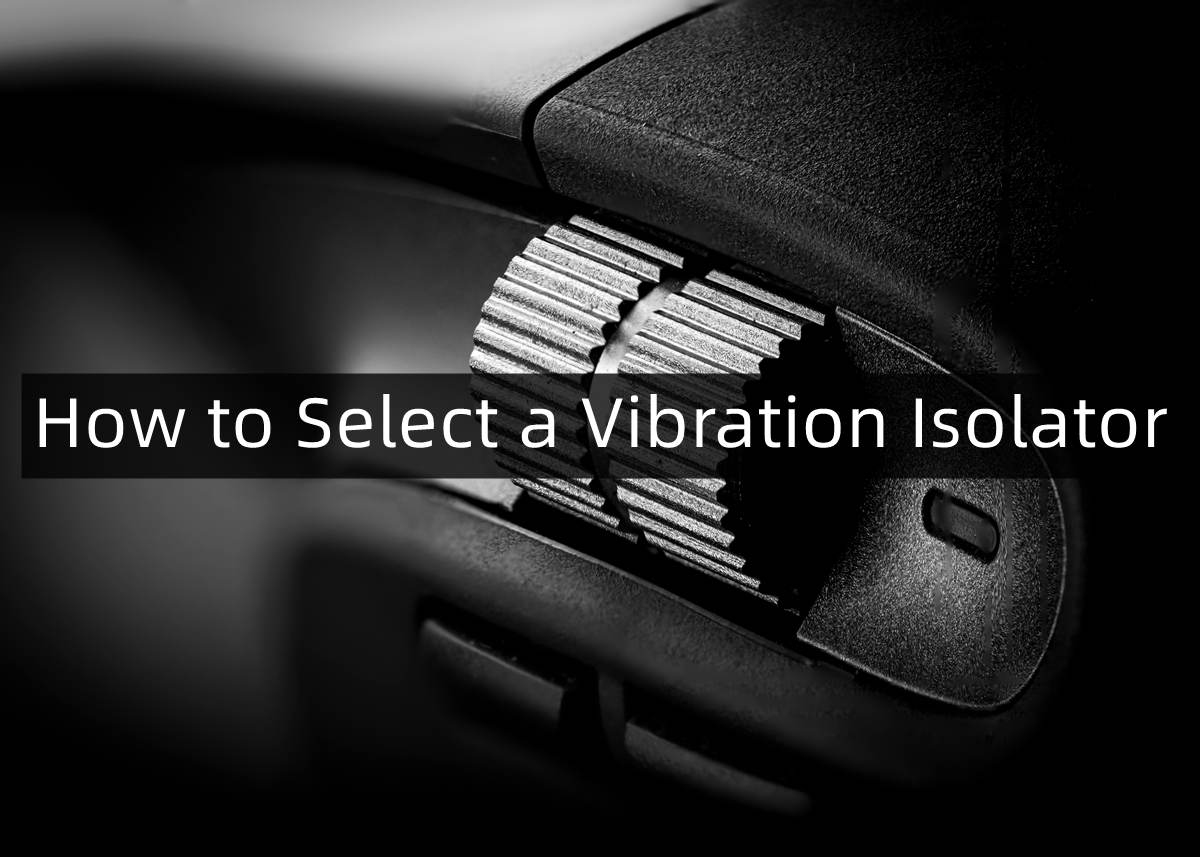 How to Select a Vibration Isolator