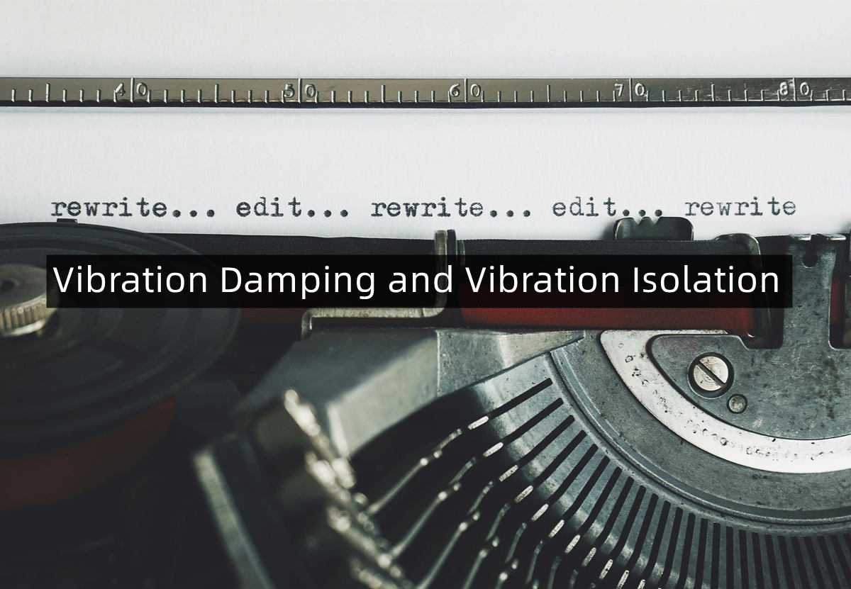 Vibration Damping and Vibration Isolation