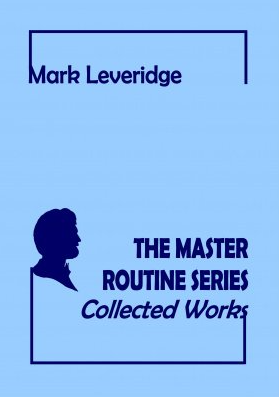 The Master Routine Series Collected Works by Mark Leveridge