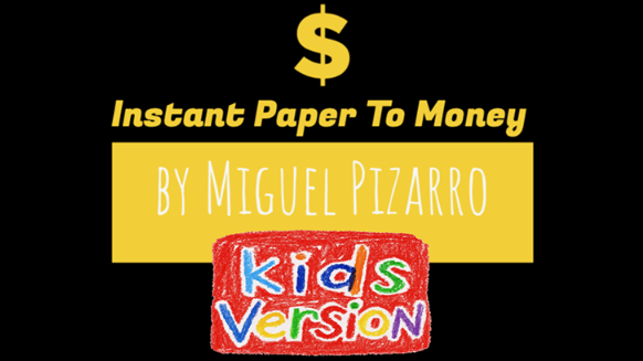 Instant Paper to Money Kid Version by Miguel Pizarro