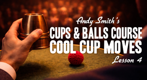 Andy Smith - Cups Balls Course Lesson 4