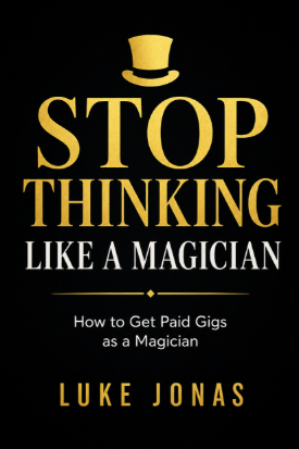 Stop Thinking Like A Magician by Luke Jonas