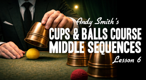 Andy Smith - Cups Balls Course Lesson 6