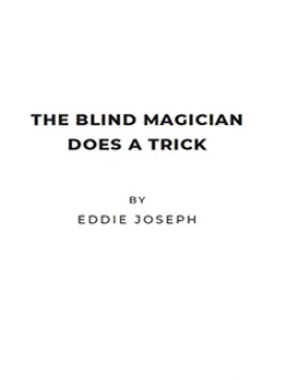 The Blind Magician Does a Trick by Eddie Joseph