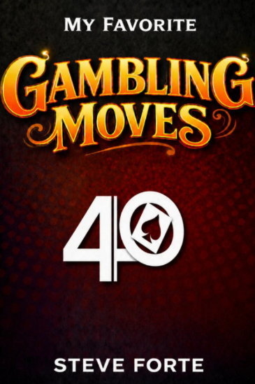 My Favorite Gambling Moves by Steve Forte