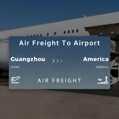 Shipping From Guangzhou To America Air Freight To Airport