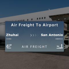 Shipping From Zhuhai To San Antonio Air Freight To Airport
