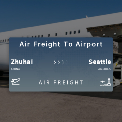 Shipping From Zhuhai To Seattle Air Freight To Airport