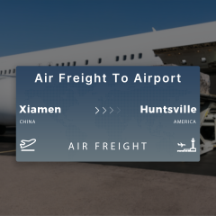 Shipping From Xiamen To Huntsville Air Freight To Airport