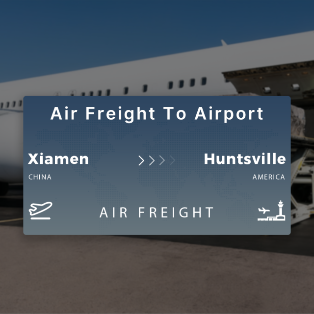 Shipping From Xiamen To Huntsville Air Freight To Airport