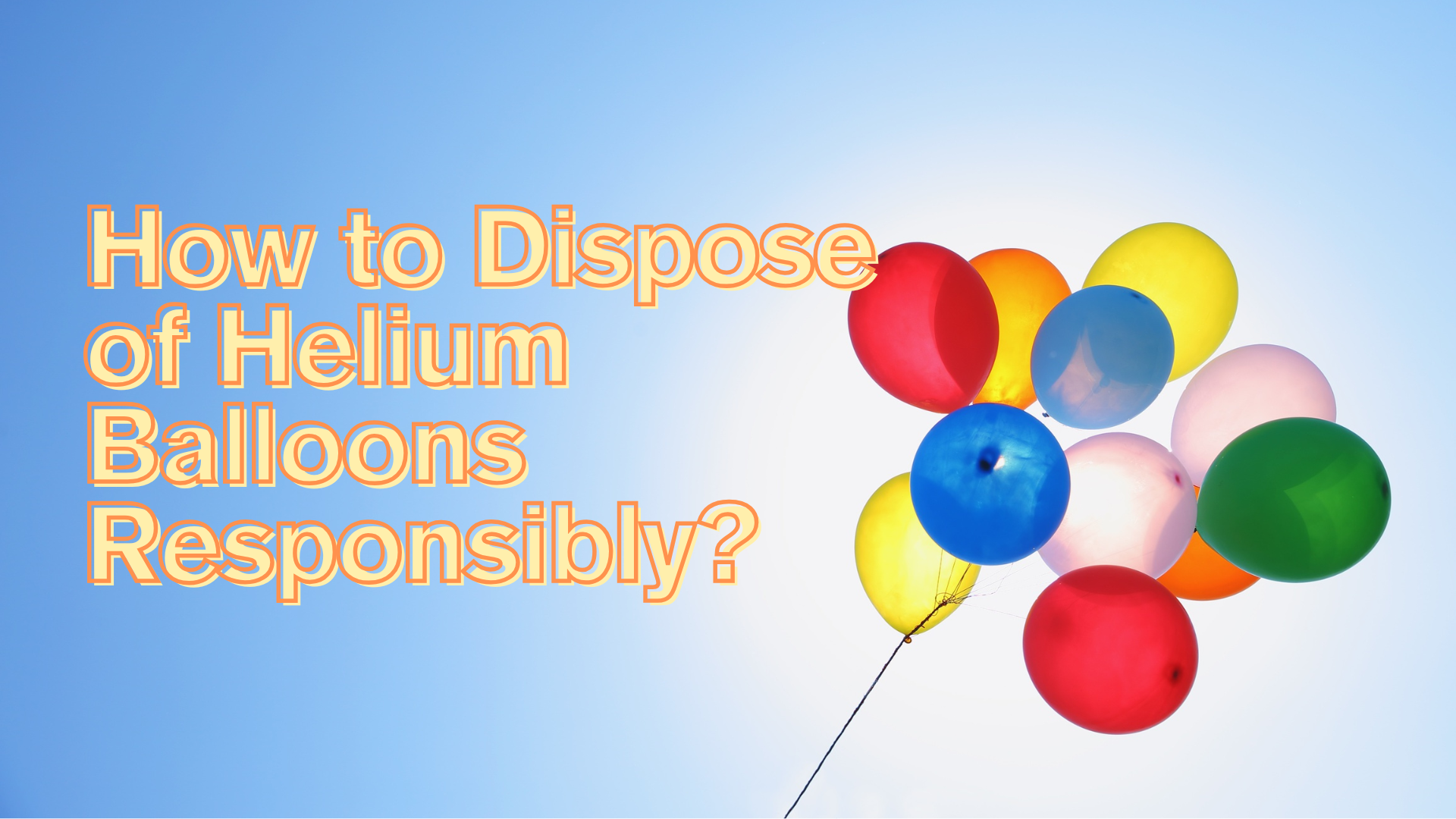 How to Dispose of Helium Balloons Responsibly