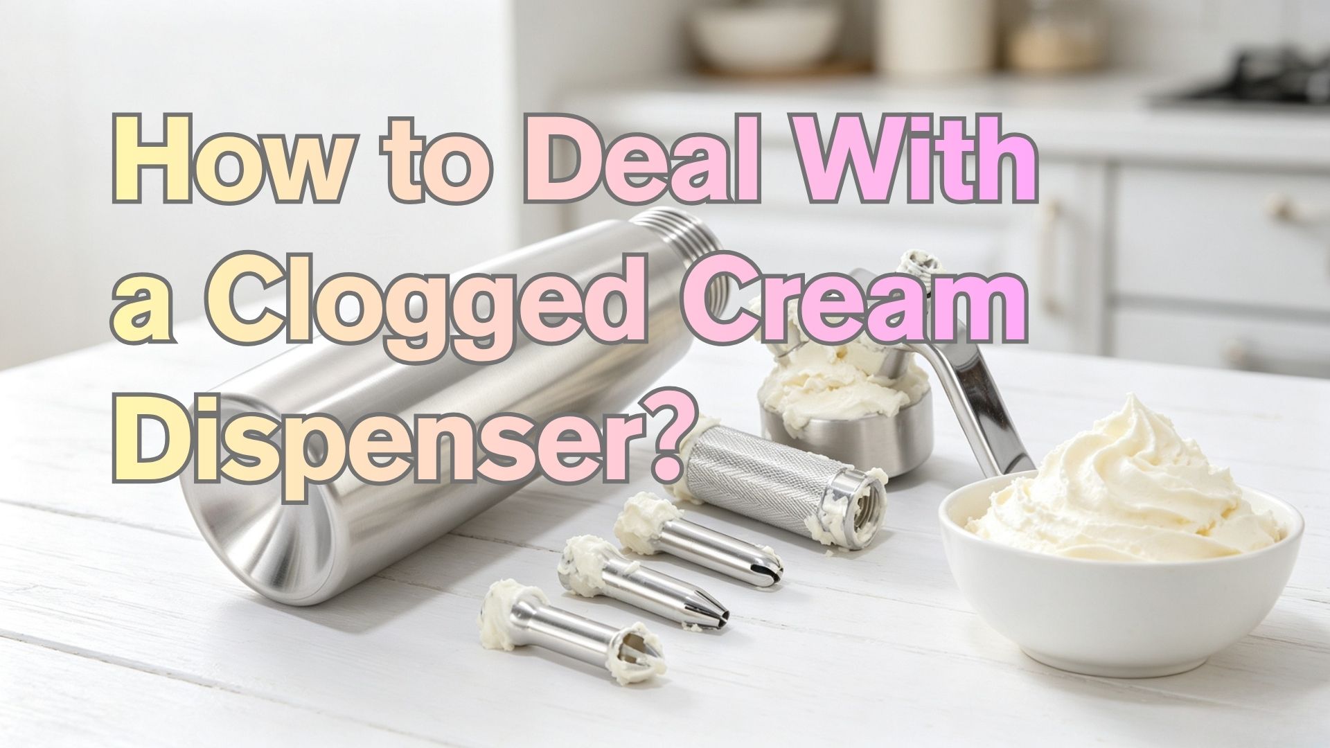 How to Deal With a Clogged Cream Dispenser？