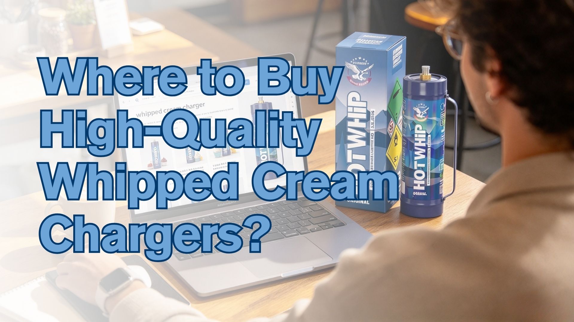 Where to Buy High-Quality Whipped Cream Chargers?