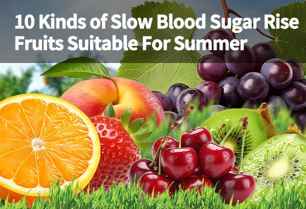 10 Kinds of Slow Blood Sugar Rise Fruits Suitable For Summer