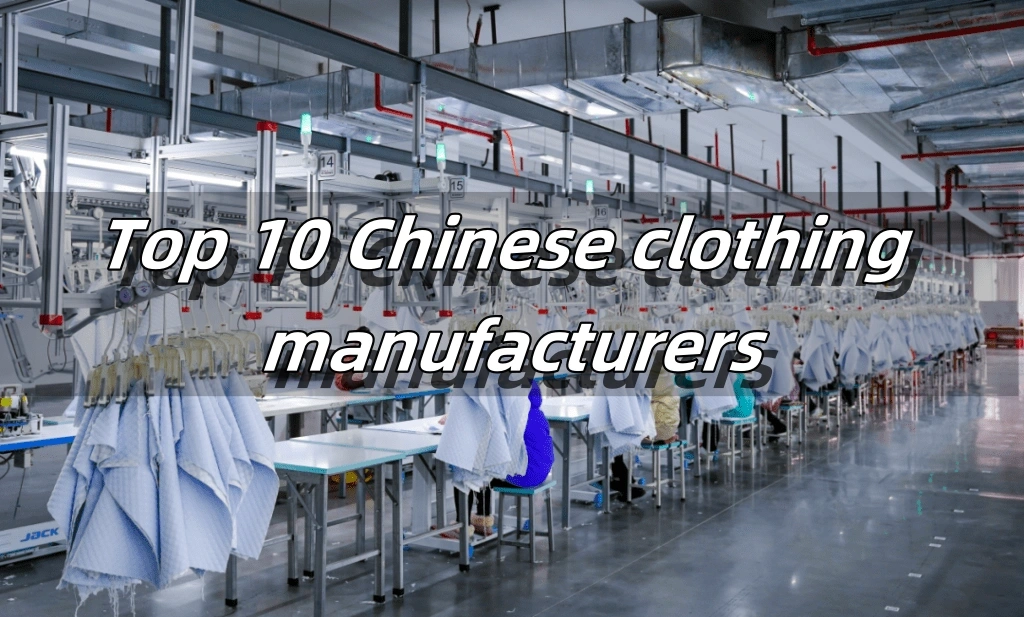 Top 10 Chinese Clothing Manufacturers