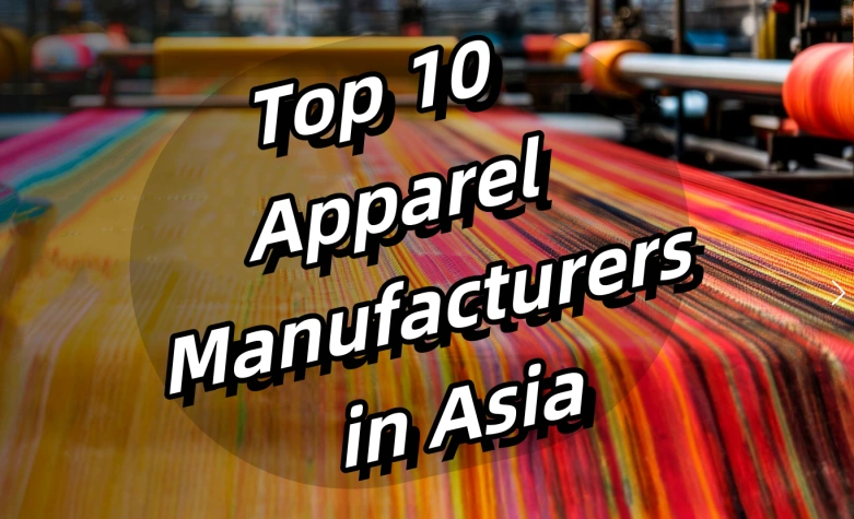Top 10 Apparel Manufacturers In Asia