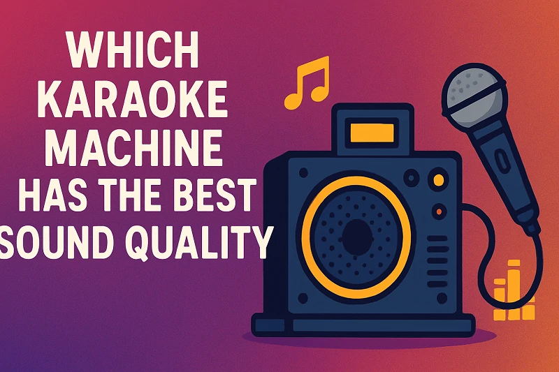 Which Karaoke Machine Has the Best Sound Quality