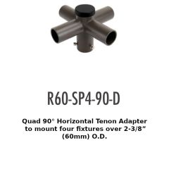 R60-SP4-90-D Quad 90° Horizontal Tenon Adapterto mount four fixtures over 2-3/8”(60mm) O.D.