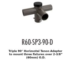 R60-SP3-90-D Triple 90° Horizontal Tenon Adapterto mount three fixtures over 2-3/8"(60mm) O.D.