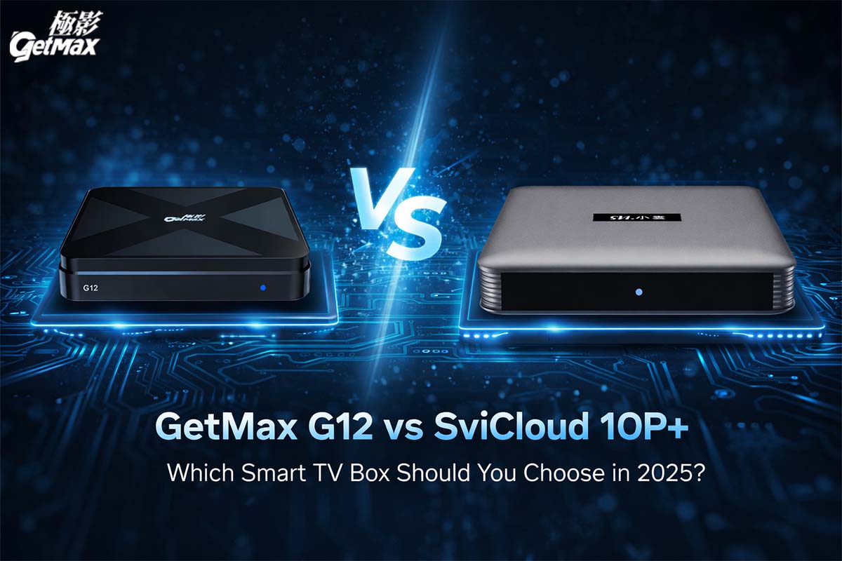 Getmax G12 Vs Svicloud 10p+ – Which Smart TV Box Should You Choose in 2025?