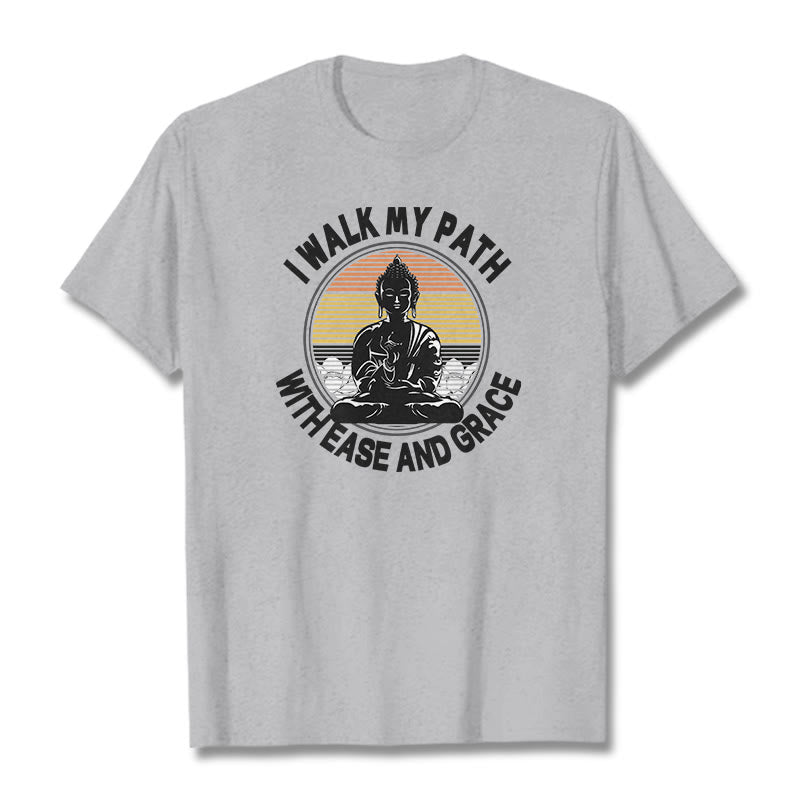 I Walk My Path With Ease And Grace Tee T-shirt