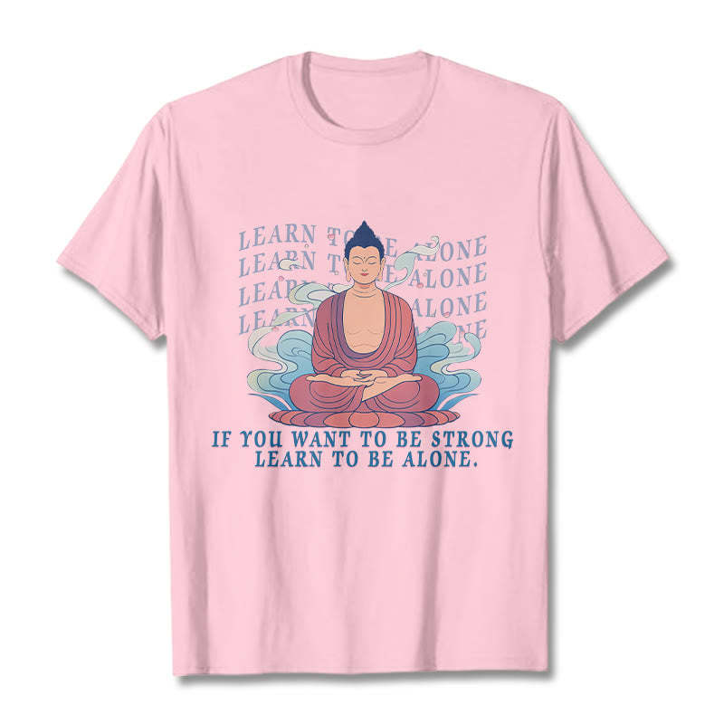 Learn To Be Alone Tee T-shirt