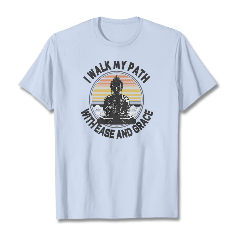 I Walk My Path With Ease And Grace Tee T-shirt