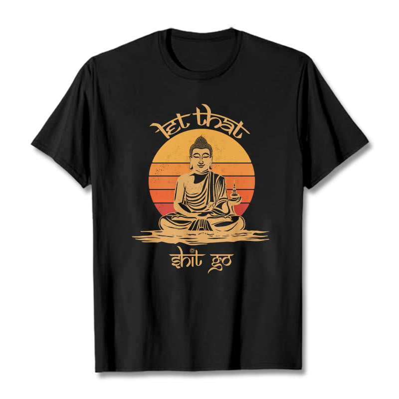 Let That Shit Go Tee T-shirt