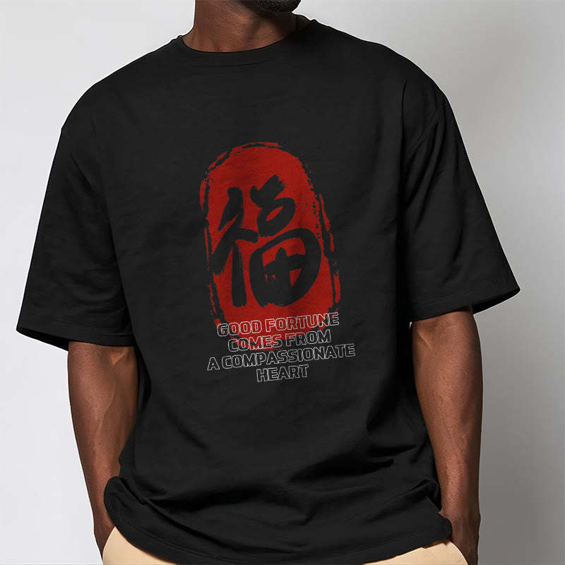 Fu Good Fortune Comes From A Compassionate Heart Tee T-shirt