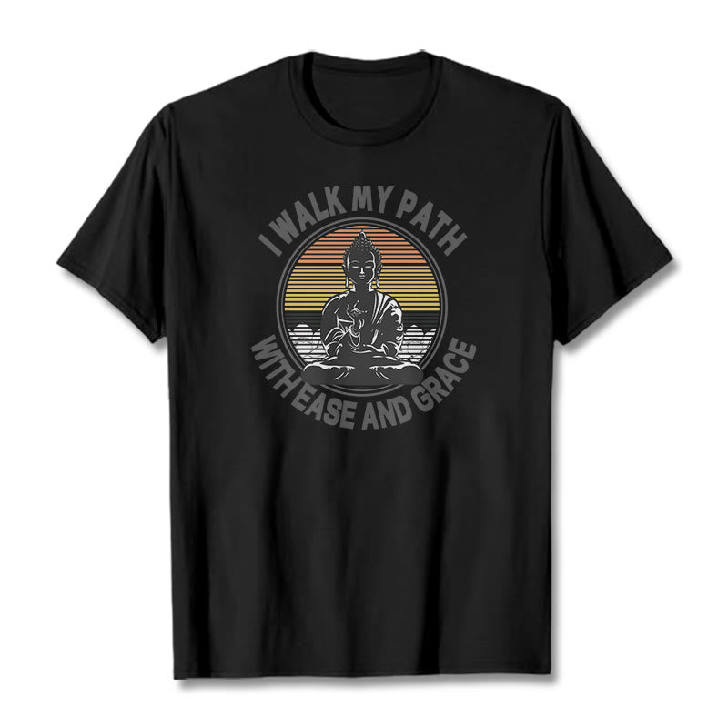 I Walk My Path With Ease And Grace Tee T-shirt