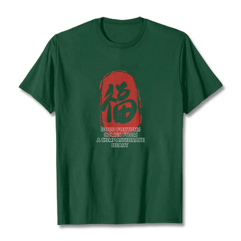 Fu Good Fortune Comes From A Compassionate Heart Tee T-shirt