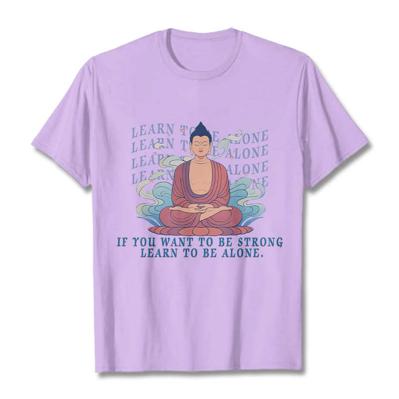 Learn To Be Alone Tee T-shirt