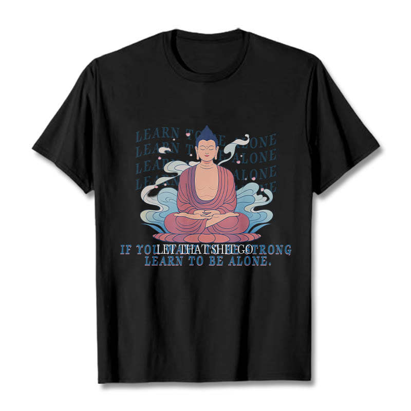 Learn To Be Alone Tee T-shirt