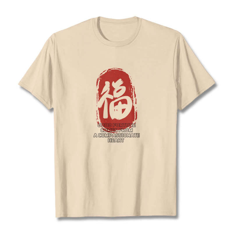 Fu Good Fortune Comes From A Compassionate Heart Tee T-shirt