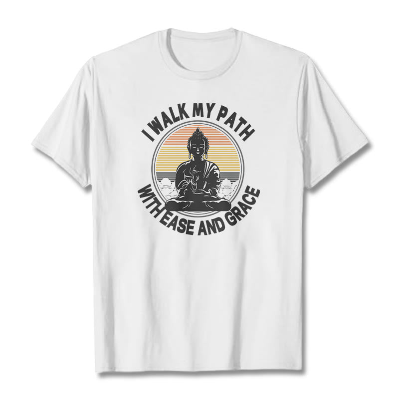I Walk My Path With Ease And Grace Tee T-shirt