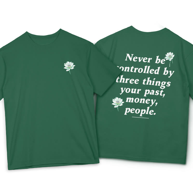 Lotus Never Be Controlled By Three Things Tee T-shirt
