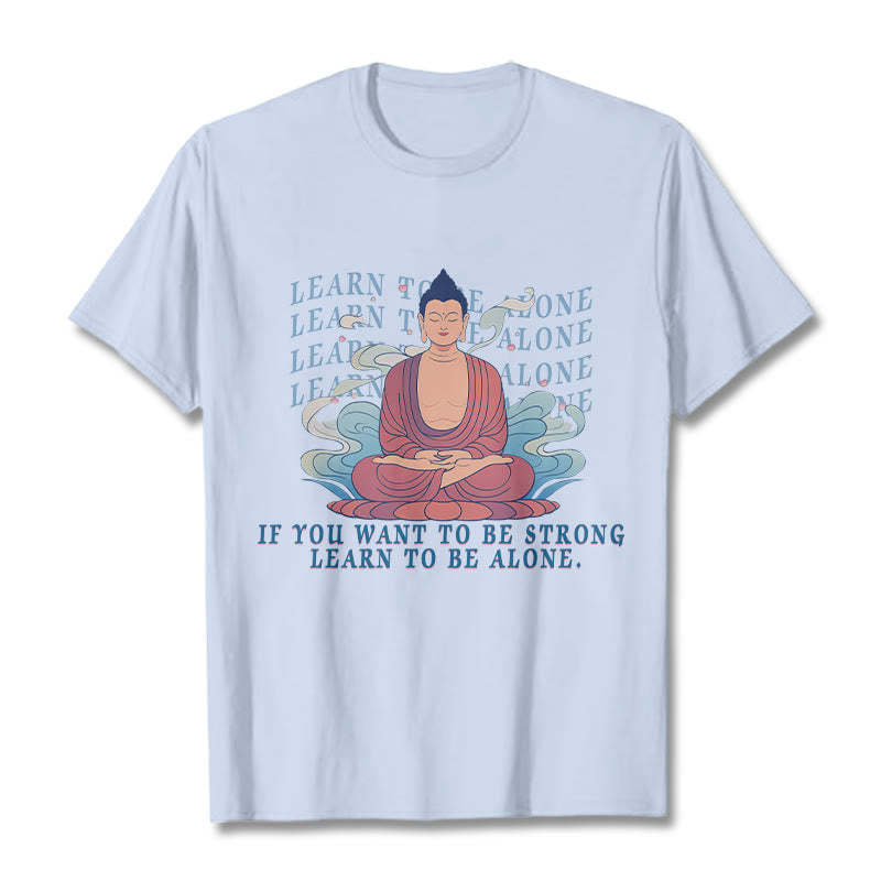 Learn To Be Alone Tee T-shirt